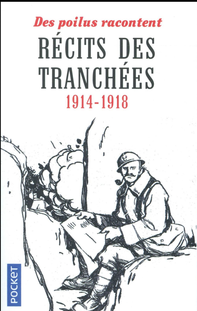 Récits des tranchées. 1914-1918 - Des Poilus racontent