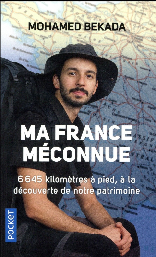 Ma France méconnue. 6645 kilomètres à pied, à la découverte de notre patrimoine