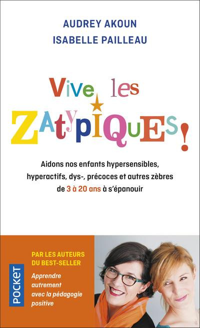 Vive les zatypiques ! Aidons nos enfants surdoués, hypersensibles, dys-, et autres zèbres de à 20 an