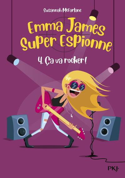 Emma James super espionne Tome 4 : Ca va rocker !