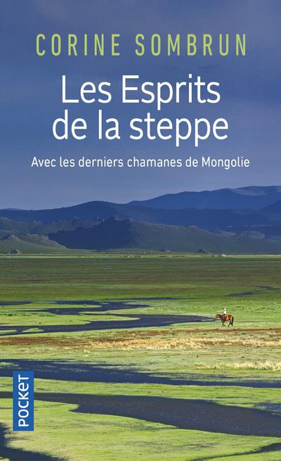 Les Esprits de la steppe. Avec les derniers chamanes de Mongolie