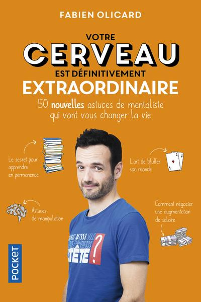 Votre cerveau est définitivement extraordinaire. 50 nouvelles astuces de mentaliste qui vont vous ch