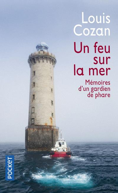 Un feu sur la mer. Mémoires d'un gardien de phare