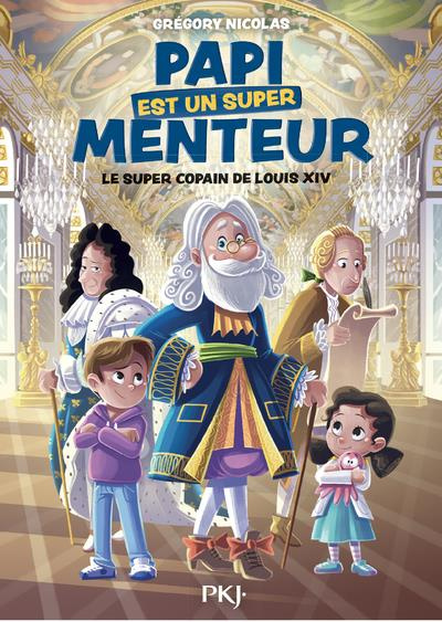Papi est un super menteur Tome 1 : Le super copain de Louis XIV