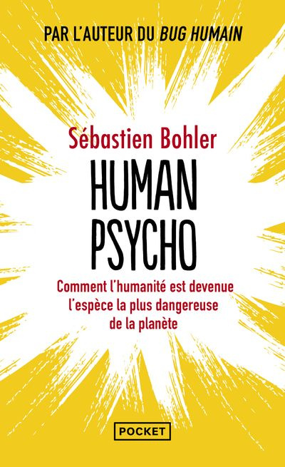 Human Psycho. Comment l'humanité est devenue l'espèce la pus dangereuse de la planète