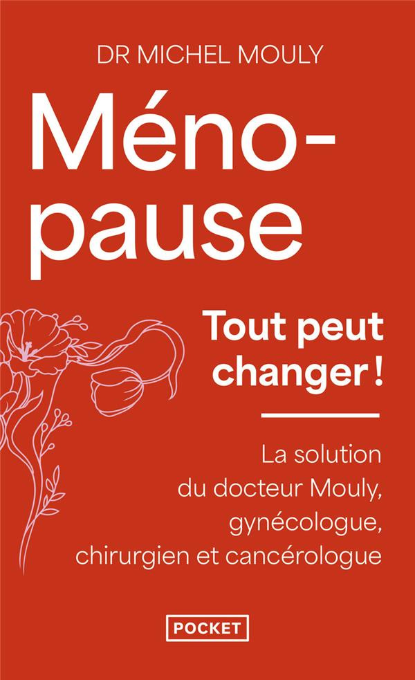 Ménopause, tout peut changer. La solution du Dr Mouly, gynécologue, chirurgien et cancérologue