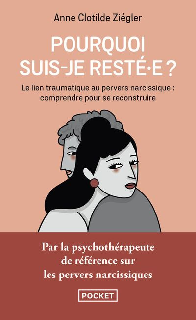 Pourquoi suis-je resté.e ? Le lien traumatique au pervers narcissique : comprendre pour se reconstru