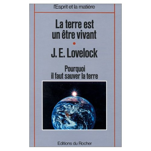 LA TERRE EST UN ETRE VIVANT. L'Hypothèse Gaïa