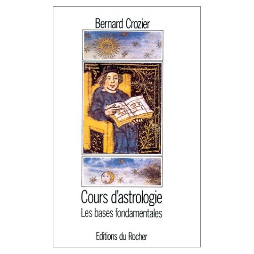 COURS D'ASTROLOGIE. Tome 1, Les bases fondamentales