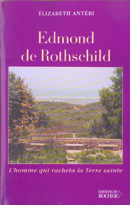 Edmond de Rothschild. L'homme qui racheta La Terre Sainte