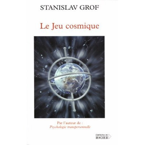 Le Jeu Cosmique. Explorations aux confins de la conscience humaine