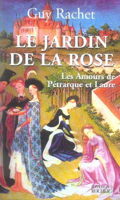 Le Jardin de la rose. Les amours de Pétrarque et Laure