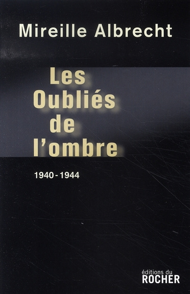 Les oubliés de l'ombre. 1940-1944