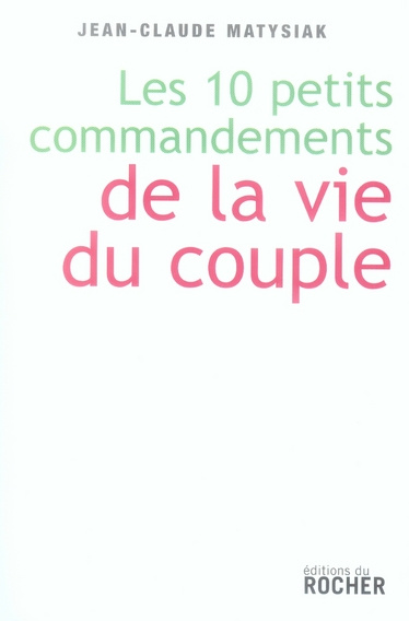Dix petits commandements de la vie du couple. Entrez dans l'ère du lien démocratique !