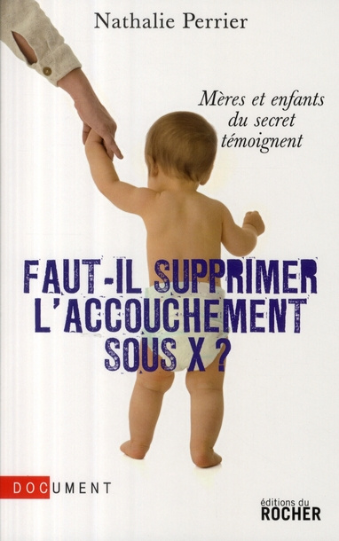Faut-il supprimer l'accouchement sous X ? Mères et enfants du secret témoignent