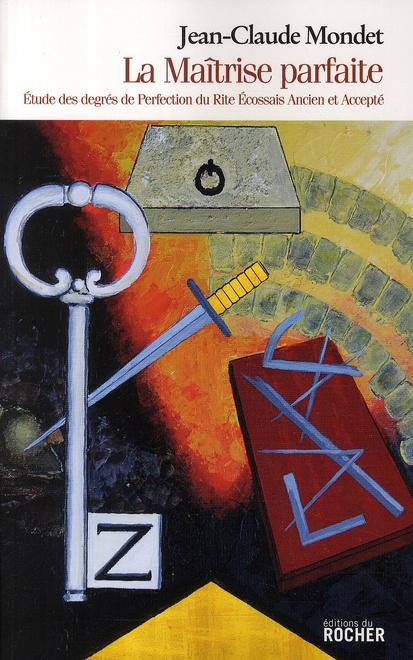 La Maîtrise parfaite. Etude des degrés de Perfection du Rite Ecossais Ancien et Accepté