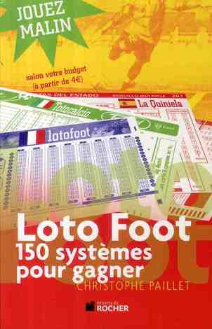 Loto foot. 150 systèmes pour gagner