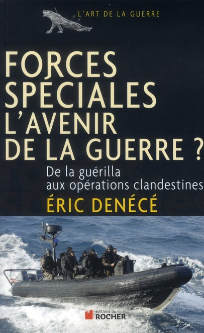 Forces spéciales, l'avenir de la guerre ? De la guérilla aux opérations clandestines
