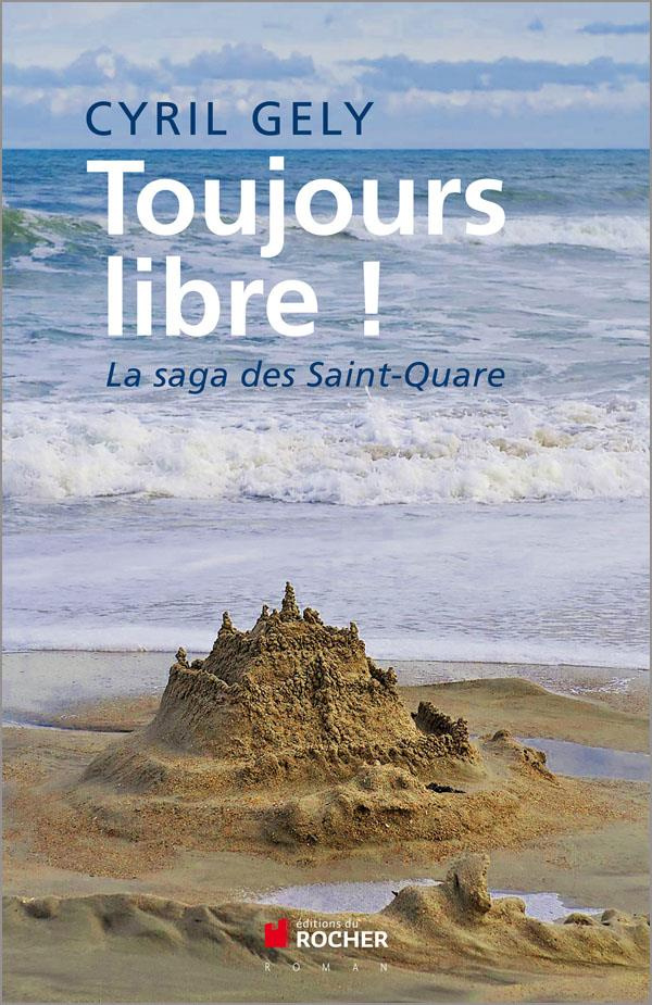 Toujours libre ! La saga des Saint-Quare