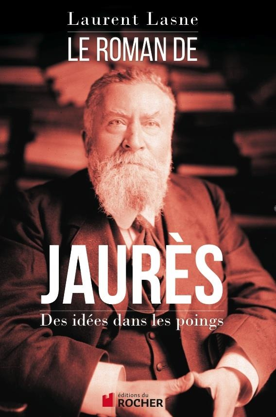 Le roman de Jaurès. Des idées dans les poings