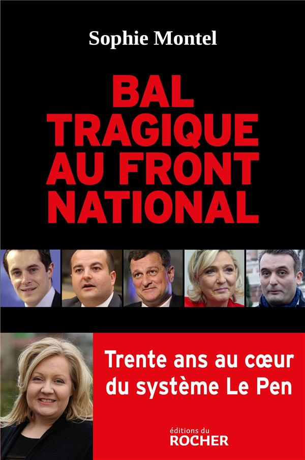 Bal tragique au Front National. Trente ans au coeur du système Le Pen
