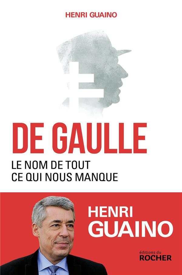 De Gaulle. Le nom de tout ce qui nous manque
