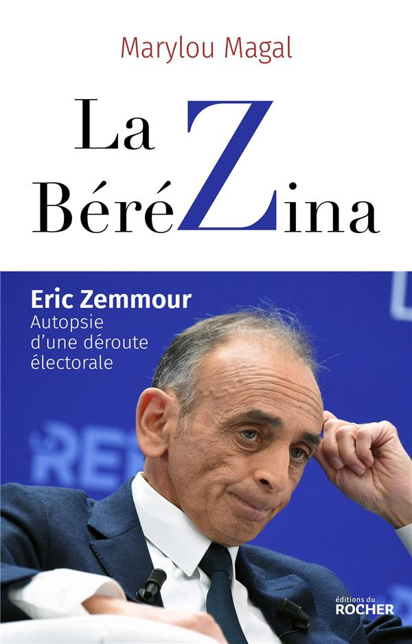 La BéréZina. Eric Zemmour : autopsie d'une déroute électorale