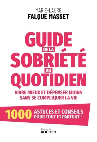 Guide de la sobriété au quotidien. Vivre mieux et dépenser moins sans se compliquer la vie