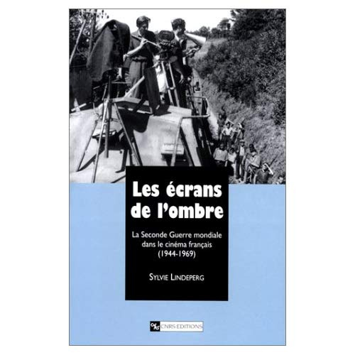 Les écrans de l'ombre. La Seconde Guerre mondiale dans le cinéma français, 1944-1969