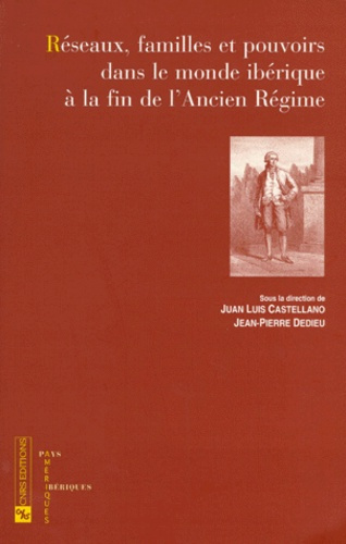 Réseaux, familles et pouvoirs dans le monde ibérique à la fin de l'Ancien Régime