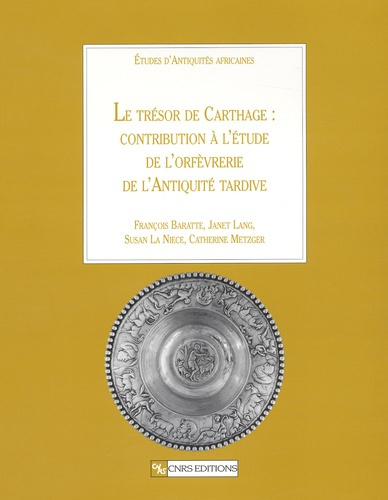 Le trésor de Carthage : contribution à l'étude de l'orfèvrerie de l'Antiquité tardive