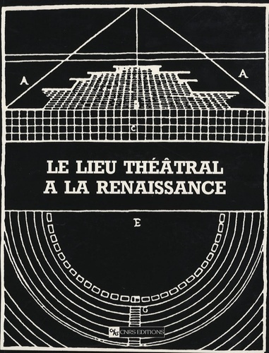 Le lieu théâtral à la Renaissance. 2e édition