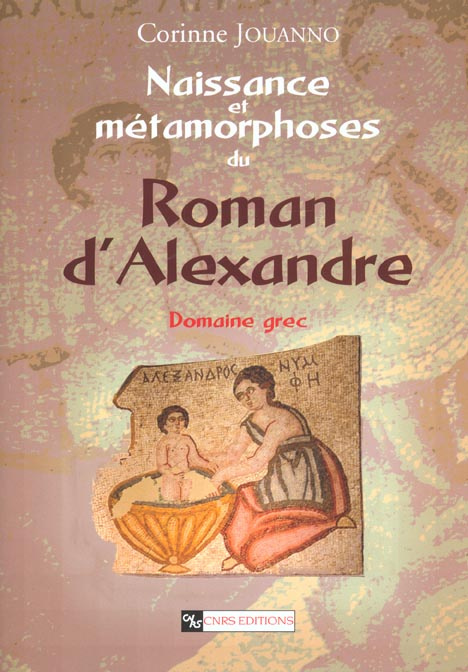 Naissance et métamorphoses du Roman d'Alexandre. Domaine grec