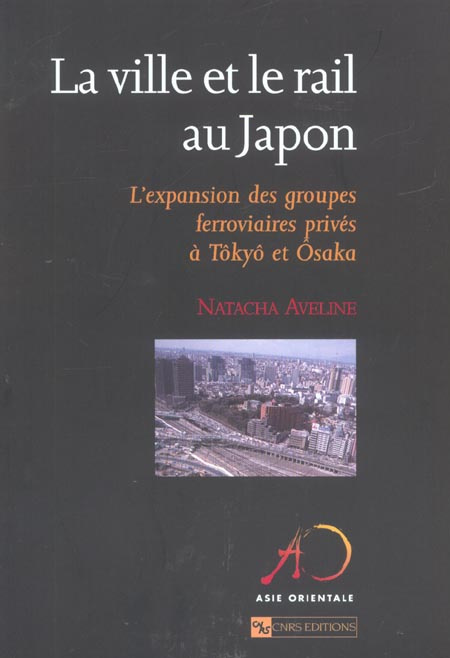 La ville et le rail au Japon. L'expansion des groupes ferroviaires privés à Tôkyô et Osaka