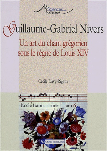 Guillaume-Gabriel Nivers. Un art du chant grégorien sous le règne de Louis XIV