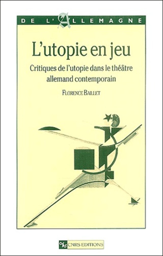 L'utopie en jeu. Critiques de l'utopie dans le théâtre allemand contempoain