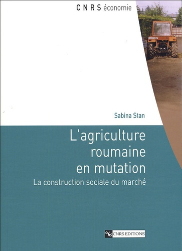 L'agriculture roumaine en mutation. La construction sociale du marché