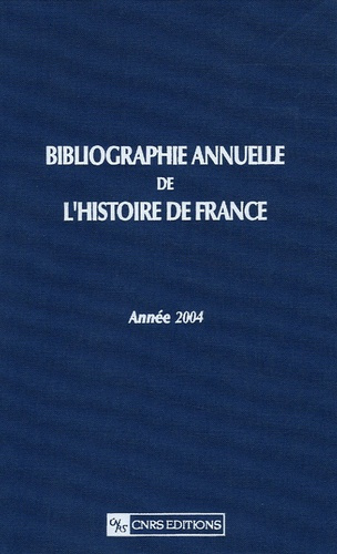 Bibliographie annuelle de l'Histoire de France. Du cinquième siècle à 1958, Année 2004