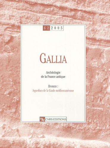 Gallia N° 62/2005 : Aqueducs de la Gaule méditerranéenne