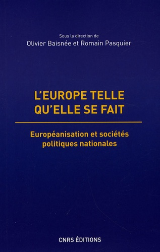L'Europe telle qu'elle se fait. Européanisation et sociétés politiques nationales