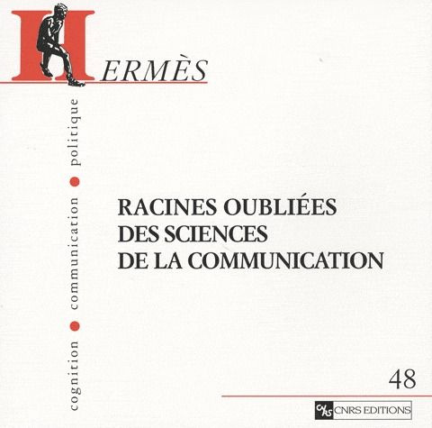 Hermès N° 48 : Racines oubliées des sciences de la communication