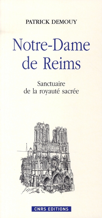 Notre-Dame de Reims. Sanctuaire de la royauté sacrée