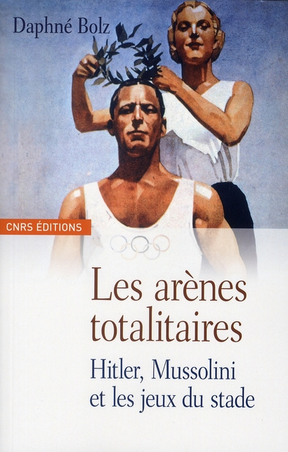 Les arènes totalitaires. Hitler, Mussolini et les jeux du stade