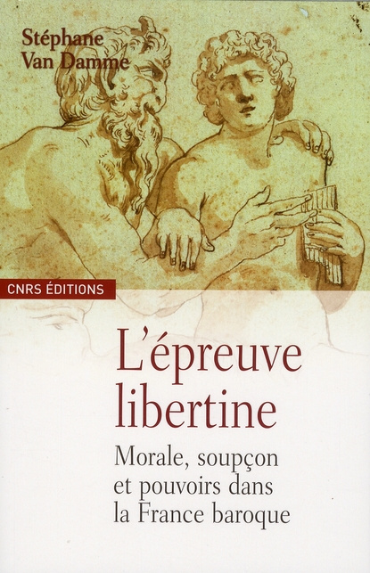 L'épreuve libertine. Morale, soupçon et pouvoirs dans la France baroque