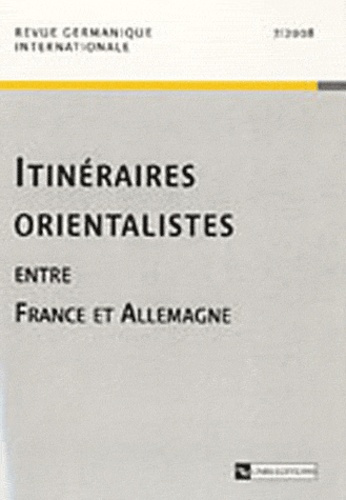 Revue germanique internationale N° 7/2008 : Itinéraires orientalistes entre France et Allemagne