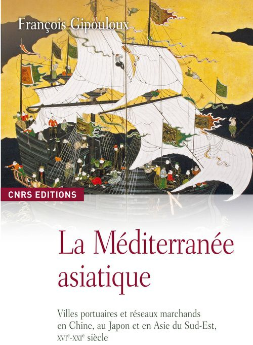 La Méditerranée asiatique. Villes portuaires et réseaux marchands en Chine, au Japon et en Asie du S
