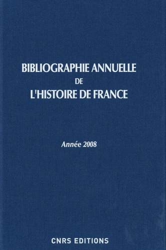 Bibliographie annuelle de l'histoire de France. Du cinquième siècle à 1958, Edition 2008