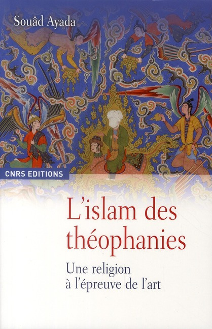 L'Islam des théophanies. Une religion à l'épreuve de l'art
