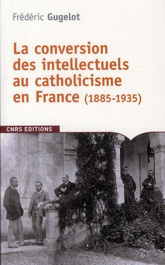 La conversion des intellectuels au catholicisme en France (1885-1935)