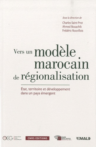 Vers un modèle marocain de régionalisation. Etat, territoire et développement dans un pays émergent